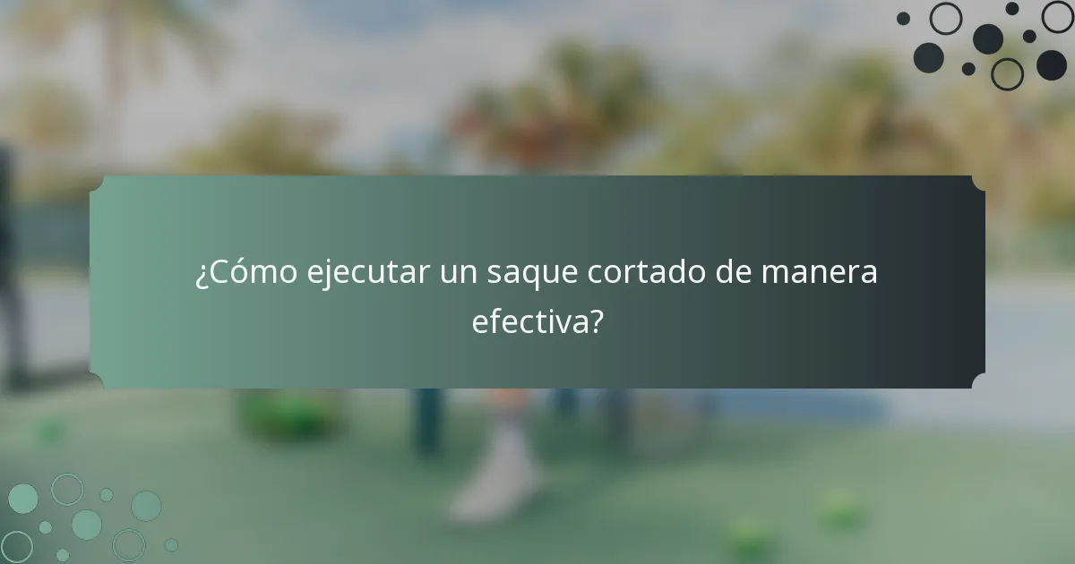 ¿Cómo ejecutar un saque cortado de manera efectiva?