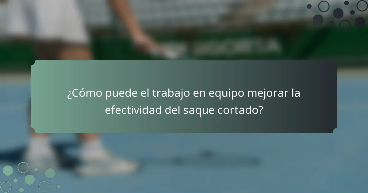 ¿Cómo puede el trabajo en equipo mejorar la efectividad del saque cortado?