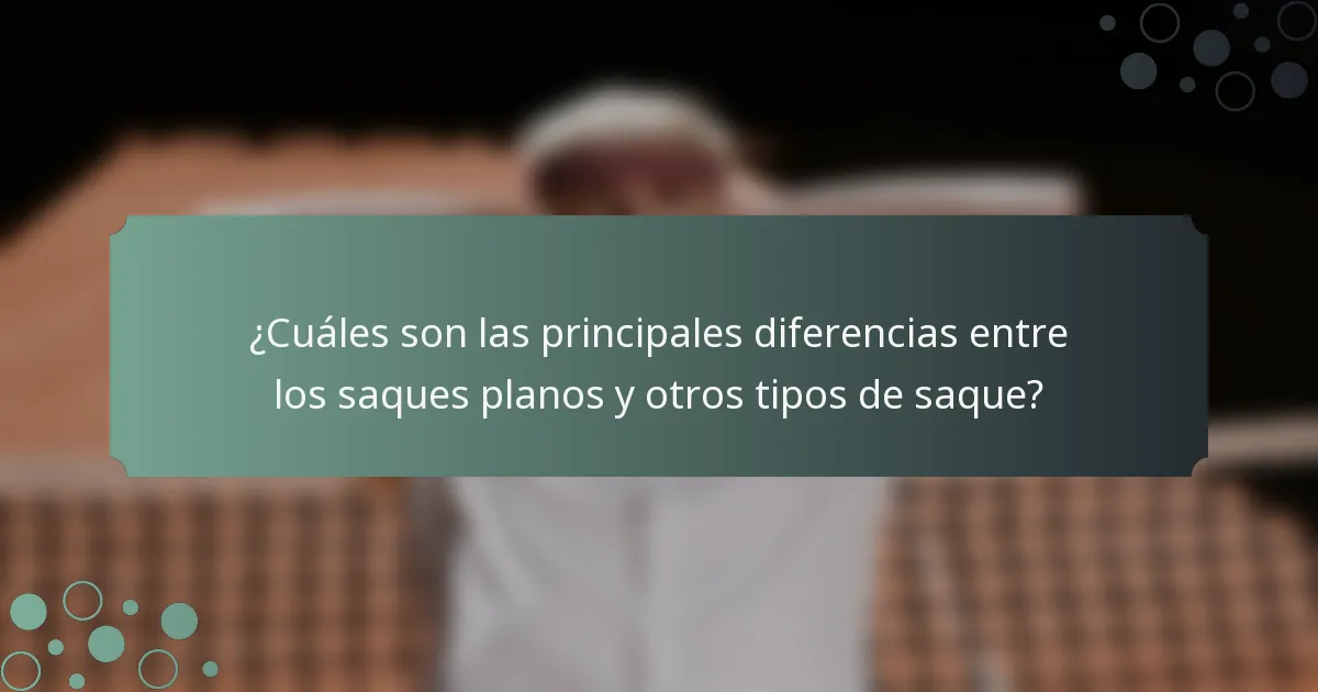 ¿Cuáles son las principales diferencias entre los saques planos y otros tipos de saque?